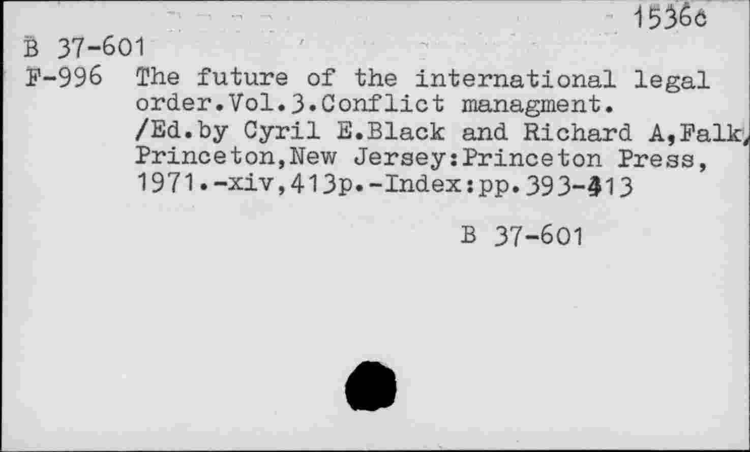 ﻿153&6
B 37-601
F-996 The future of the international legal order.Vol.3»Conflict managment.
/Ed.by Cyril E.Black and Richard A,Falk, Princeton,New Jersey:Princeton Press, 1971.-xiv,413p.-Index:pp.393-413
B 37-601